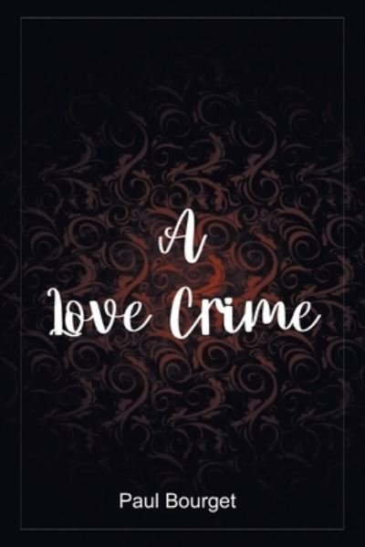 Cover for Paul Bourget · A Love Crime (Paperback Book) (2022)