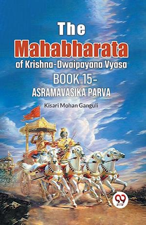 The Mahabharata of krishna -dwaipayana vyasa Book 15 -asramavasika parva (Edition2023) - Kisari Mohan Ganguli - Books - Double 9 Books LLP - 9789359395548 - July 21, 2023