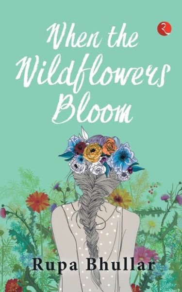 Cover for Rupa Bhullar · When the Wildflowers Bloom (Paperback Book) (2021)