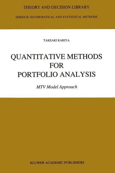 T. Kariya · Quantitative Methods for Portfolio Analysis: MTV Model Approach - Theory and Decision Library B (Paperback Book) [Softcover reprint of the original 1st ed. 1993 edition] (2012)