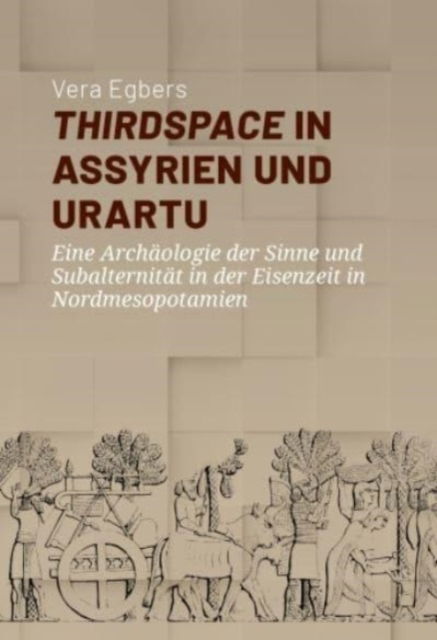 Cover for Thirdspace in Assyrien und Urartu: Eine Archaologie der Sinne und Subalternitat in der Eisenzeit in Nordmesopotamien (Paperback Book) (2023)
