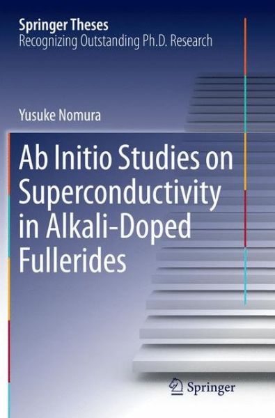 Cover for Yusuke Nomura · Ab Initio Studies on Superconductivity in Alkali-Doped Fullerides - Springer Theses (Paperback Book) [Softcover reprint of the original 1st ed. 2016 edition] (2018)