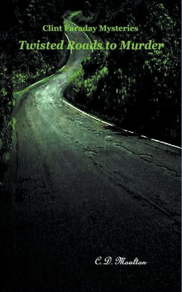 Cover for C D Moulton · Twisted Roads to Murder - Clint Faraday Mysteries (Paperback Bog) (2022)