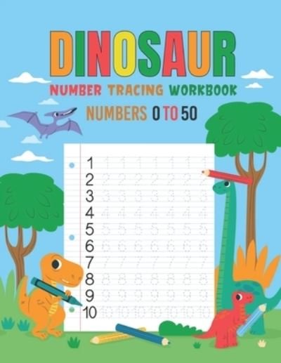 Cover for Trace Hanrahan · Dinosaur Number Tracing Workbook for kindergarten ages 3 to 5: Dinosaur Number Tracing Practice Workbook for numbers 0 to 50 For Kindergarten Kids Ages 3-5 (Paperback Book) (2022)