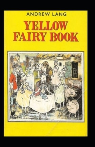 The Yellow Fairy Book: Andrew Lang (Children's Books, Classics, Literature) [Annotated] - Andrew Lang - Książki - Independently Published - 9798419776548 - 19 lutego 2022