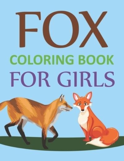 Cover for Motaleb Press · Fox Coloring Book For Girls: Fox Coloring Book For Toddlers (Paperback Book) (2021)