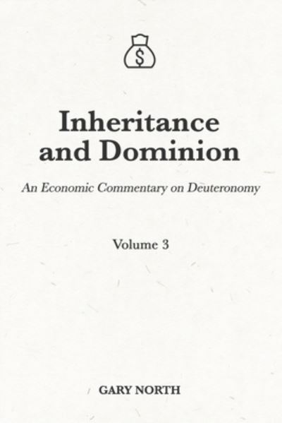 Cover for Gary North · Inheritance and Dominion: An Economic Commentary on Deuteronomy, Volume 3 - An Economic Commentary on the Bible (Paperback Book) (2021)