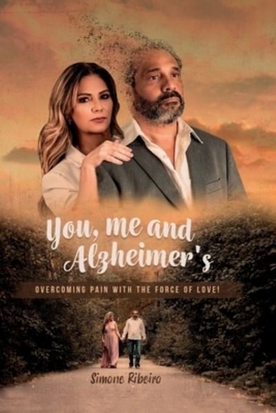 Simone Ribeiro · You, me and Alzheimer's: Overcoming pain with the force of love! (Paperback Book) (2021)