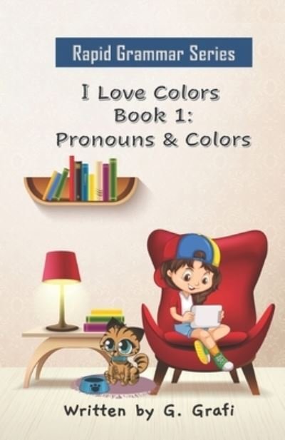 Cover for G Grafi · I Love Colors: Book 1: Pronouns &amp; Colors (Paperback Book) (2021)