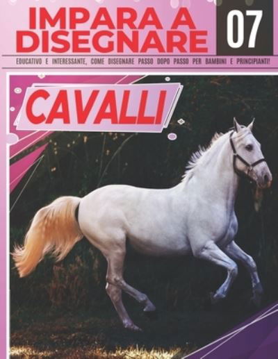 Cover for Clipart Adventure · Impara a Disegnare Cavalli 07: Educativo e interessante, come disegnare passo dopo passo per bambini e principianti!: Disegna cavalli e pony per bambini e adulti - Disegna come un professionista - Regalo di Natale e ritorno a scuola - Disegna Come Un Prof (Pocketbok) (2021)