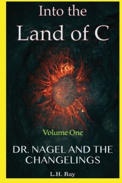 Cover for L H Ray · Into the Land of C: Dr. Nagel and the Changelings (Pocketbok) (2021)
