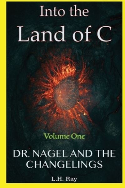 Cover for L H Ray · Into the Land of C: Dr. Nagel and the Changelings (Taschenbuch) (2021)