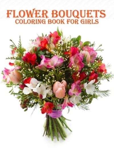 Cover for Braylon Smith · Flower Bouquets Coloring Book for Girls (Paperback Book) (2020)