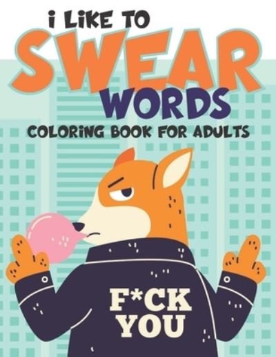 I Like to Swear Words - Colorful World - Livres - Independently Published - 9798584326548 - 20 décembre 2020