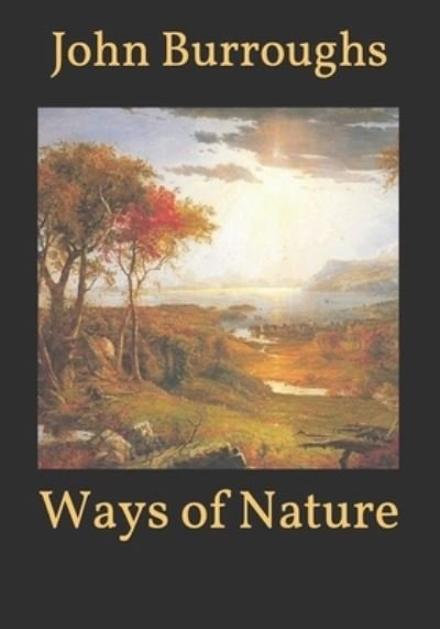 Ways of Nature - John Burroughs - Książki - Independently Published - 9798599825548 - 27 stycznia 2021