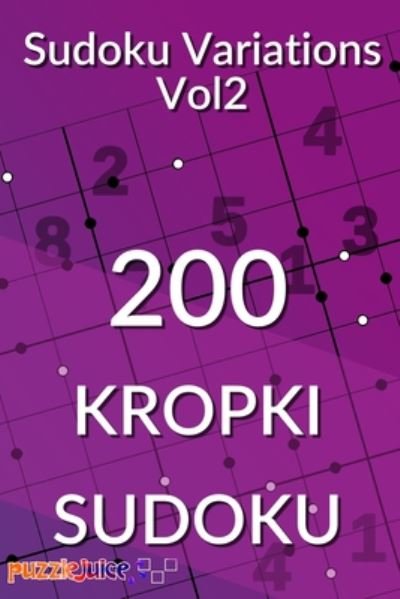 Cover for Puzzle Juice · Sudoku Variations Vol2 200 Kropki Sudoku (Paperback Bog) (2020)