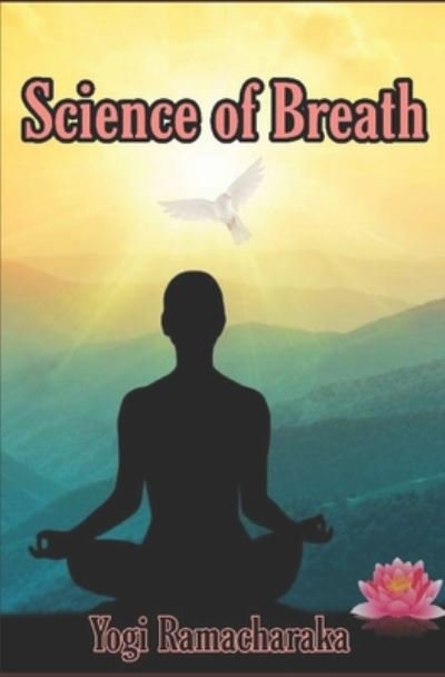 Science of Breath - Yogi Ramacharaka - Kirjat - Independently Published - 9798661210548 - maanantai 29. kesäkuuta 2020