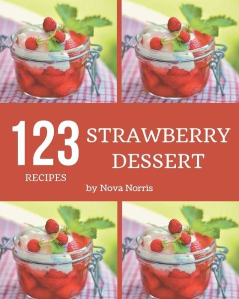Cover for Nova Norris · 123 Strawberry Dessert Recipes (Paperback Book) (2020)