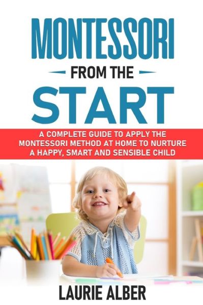 Montessori From The Start - Laurie Alber - Książki - Independently Published - 9798667023548 - 17 lipca 2020