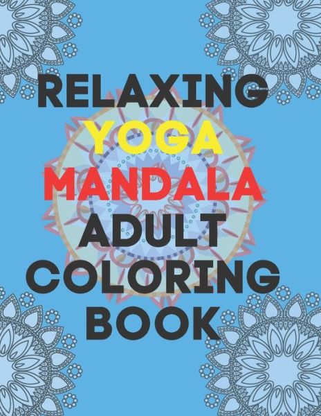 Relaxing Yoga Mandala Adult Coloring Book - Mandala Coloring Ullistrator - Książki - Independently Published - 9798677741548 - 22 sierpnia 2020