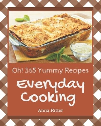 Cover for Anna Ritter · Oh! 365 Yummy Everyday Cooking Recipes (Paperback Book) (2020)