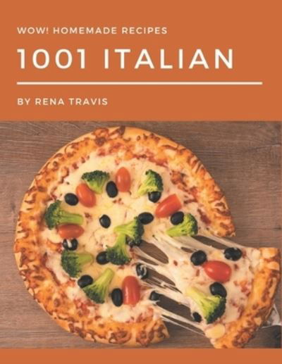 Wow! 1001 Homemade Italian Recipes - Travis - Kirjat - Independently Published - 9798697736548 - keskiviikko 14. lokakuuta 2020