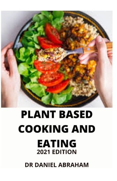 Cover for Daniel Abraham · Plant Based Cooking and Eating 2021 Edition (Paperback Book) (2021)