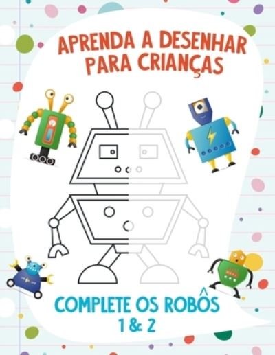 Cover for Nick Snels · Aprenda a Desenhar para Criancas - Complete os Robos 1 &amp; 2 (Paperback Bog) (2021)