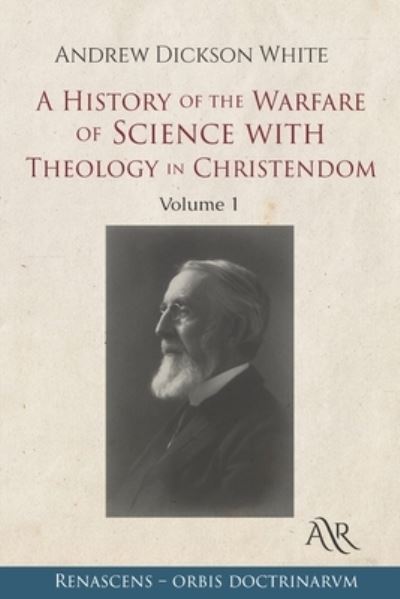 Cover for Andrew Dickson White · A History of the Warfare of Science with Theology in Christendom: Volume 1 (Paperback Book) (2021)