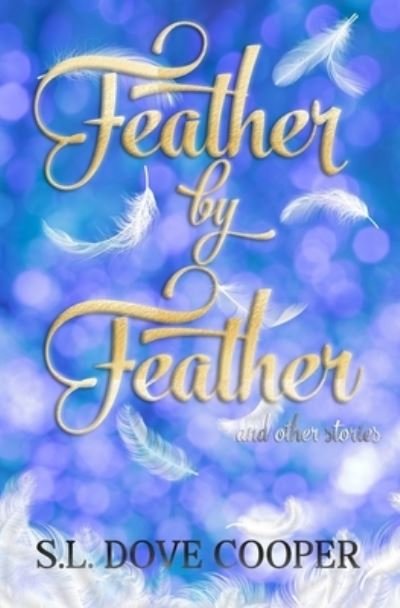 Cover for S L Dove Cooper · Feather by Feather and Other Stories (Paperback Book) (2021)