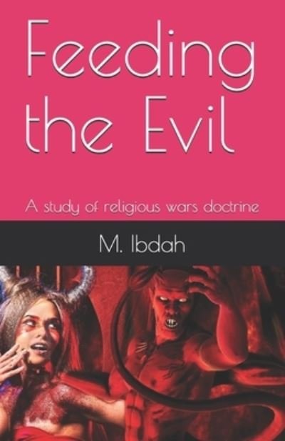Cover for M Ibdah · Feeding the Evil: A study of religious wars doctrine (Paperback Book) (2021)