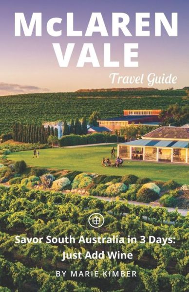 Cover for Marie Kimber · McLaren Vale Travel Guide (Unanchor): Savor South Australia in 3 Days: Just Add Wine (Paperback Book) (2021)