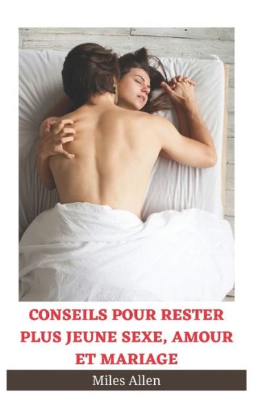 Cover for Miles Allen · Conseils Pour Rester Plus Jeune Sexe, Amour Et Mariage (Paperback Book) (2022)