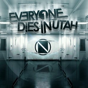 Cover for Everyone Dies In Utah · Neutral Ground (CD) (2014)
