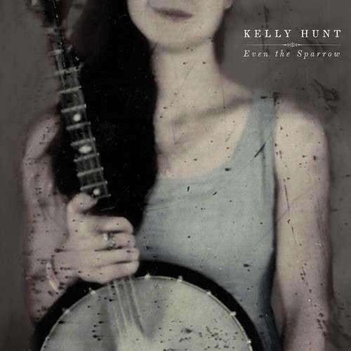 Cover for Kelley Hunt · Even The Sparrow (CD) (2019)