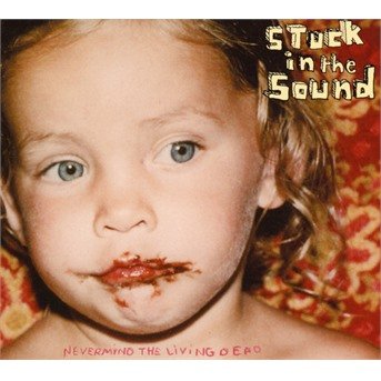 Cover for Stuck In The Sound · Nevermind The Living Dead (CD) (2019)