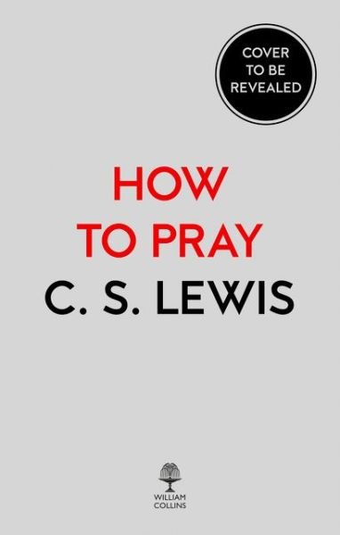 Cover for C. S. Lewis · How to Pray (Gebundenes Buch) (2018)