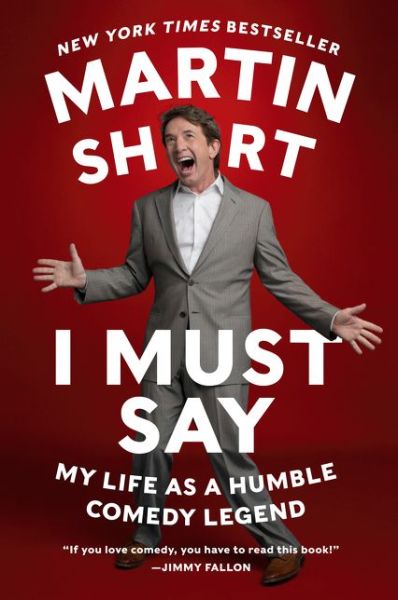 I Must Say: My Life As a Humble Comedy Legend - Martin Short - Książki - HarperCollins - 9780062309549 - 21 lipca 2015