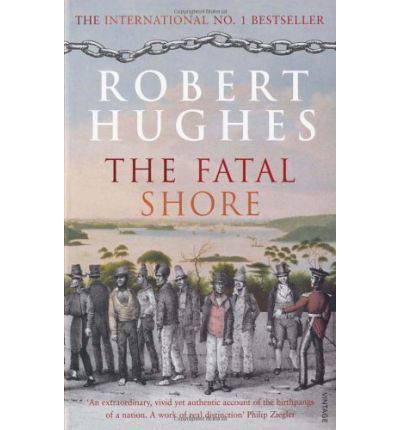The Fatal Shore - Robert Hughes - Kirjat - Vintage Publishing - 9780099448549 - torstai 2. tammikuuta 2003