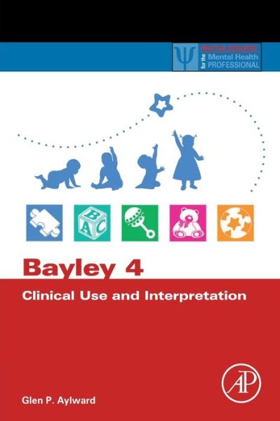 Cover for Aylward, Glen P. (Southern Illinois University, Springfield, IL, USA) · Bayley 4 Clinical Use and Interpretation - Practical Resources for the Mental Health Professional (Paperback Book) (2020)