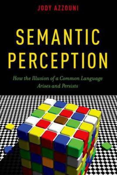 Cover for Azzouni, Jody (Professor of Philosophy, Professor of Philosophy, Tufts University, Brooklyn, NY) · Semantic Perception: How the Illusion of a Common Language Arises and Persists (Paperback Book) (2015)