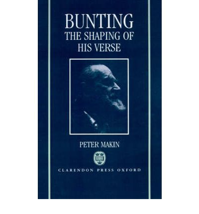 Cover for Makin, Peter (Professor, English Department, Professor, English Department, Kansai University, Osaka, Japan) · Bunting: The Shaping of His Verse (Hardcover Book) (1992)