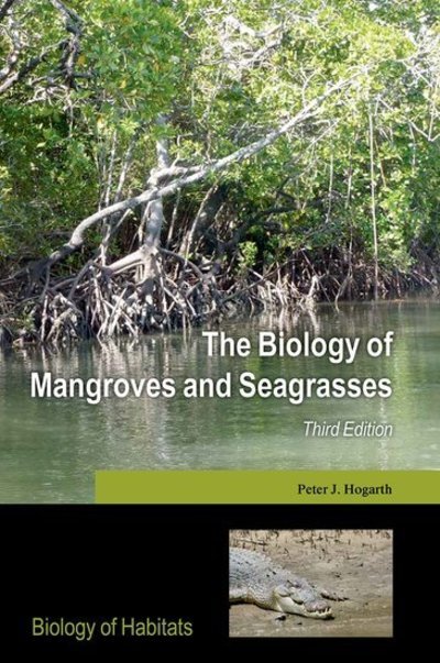 Cover for Hogarth, Peter J. (Honorary Fellow, Honorary Fellow, Department of Biology, University of York) · The Biology of Mangroves and Seagrasses - Biology of Habitats Series (Innbunden bok) [3 Revised edition] (2015)