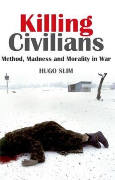 Killing Civilians: Method, Madness and Morality in War - Hugo Slim - Książki - Oxford University Press - 9780199326549 - 16 listopada 2010