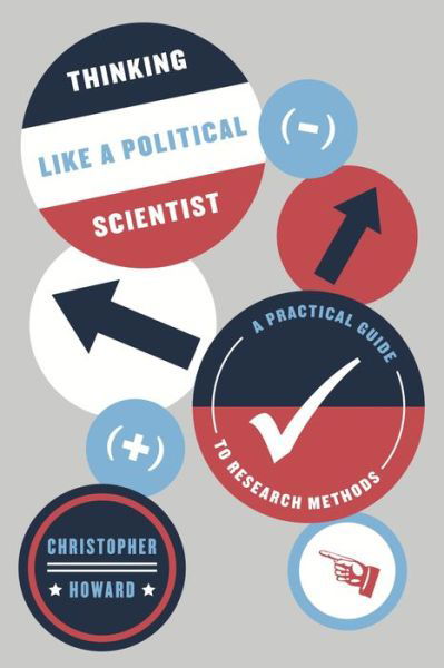 Cover for Christopher Howard · Thinking Like a Political Scientist: A Practical Guide to Research Methods (Paperback Book) (2017)