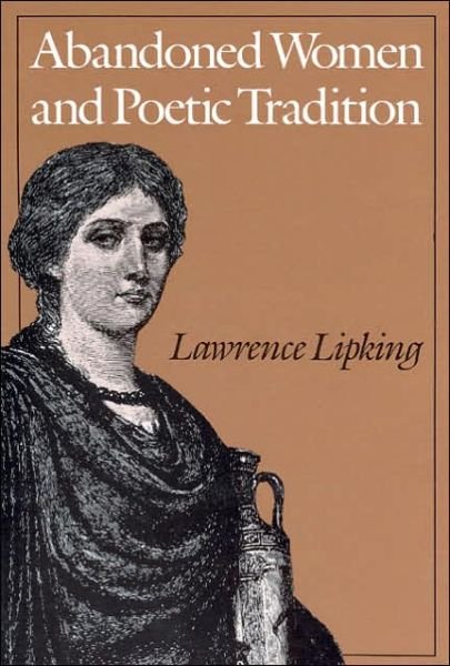 Cover for Lipking, Lawrence (Northwestern University) · Abandoned Women and Poetic Tradition - Women in Culture &amp; Society Series WCS (Paperback Bog) (1988)