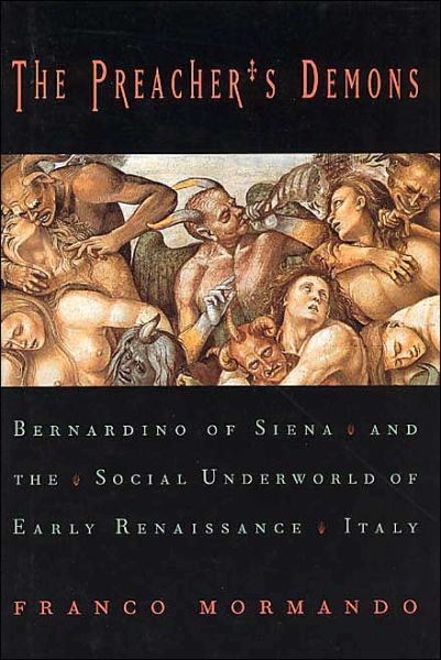 Cover for Franco Mormando · The Preacher's Demons: Bernardino of Siena and the Social Underworld of Early Renaissance Italy - Emersion: Emergent Village resources for communities of faith (Hardcover Book) (1999)