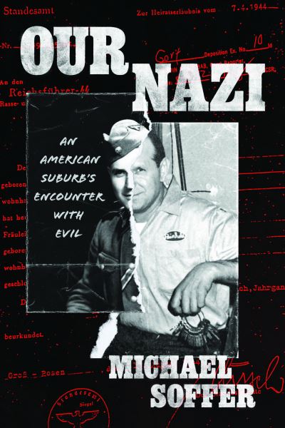 Cover for Michael Soffer · Our Nazi: An American Suburb’s Encounter with Evil - Chicago Visions and Revisions (Hardcover Book) (2024)