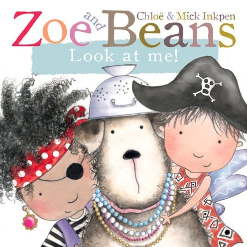 Zoe and Beans: Look at Me! - Chloe Inkpen - Kirjat - Pan Macmillan - 9780230766549 - torstai 9. toukokuuta 2013