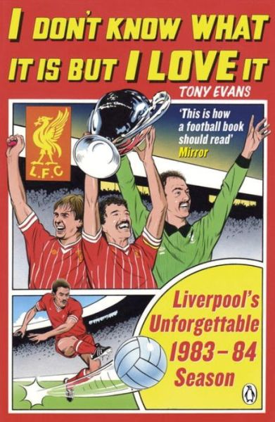 Cover for Tony Evans · I Don't Know What It Is But I Love It: Liverpool's Unforgettable 1983-84 Season (Paperback Book) [Ed edition] (2015)